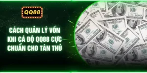 Cách Quản Lý Vốn Khi Cá Độ QQ88 Cực Chuẩn Cho Tân Thủ