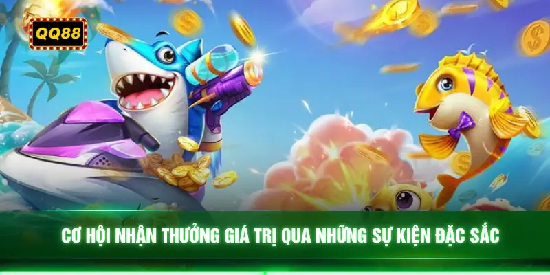 Cơ hội nhận thưởng giá trị qua những sự kiện đặc sắc