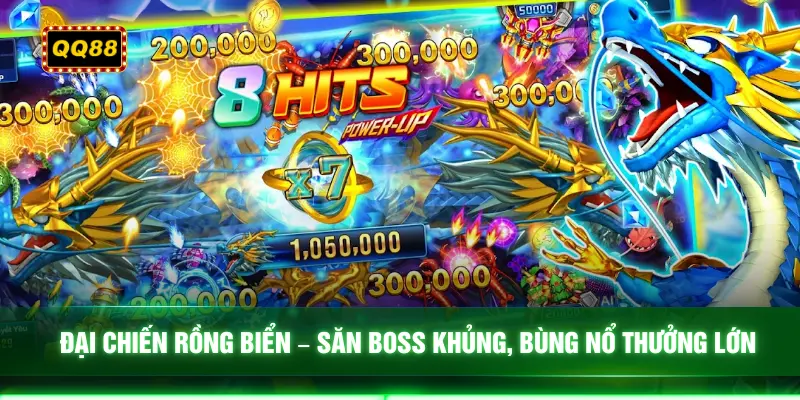 Đại chiến rồng biển – Săn boss khủng, bùng nổ thưởng lớn